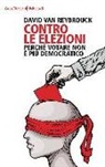 David Van Reybrouck, David Van Reybrouck - Contro le elezioni. Perché votare non è più democratico