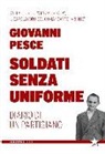Giovanni Pesce - Soldati senza uniforme. Diario di un partigiano