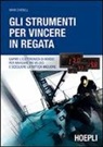 Mark Chisnell - Gli strumenti per vincere in regata. Capire l'elettronica di bordo per navigare più veloci e scegliere la tattica migliore