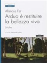 Afanasij A. Fet, A. Niero - Arduo è restituire la bellezza viva. Liriche