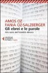 Amos Oz, Fania Oz-Salzberger - Gli ebrei e le parole. Alle radici dell'identità ebraica