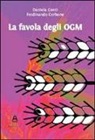 Ferdinando Cerbone, Daniela Conti - La favola degli OGM. Quello che ogni mamma vuole sapere quando acquista ortaggi dal contadino