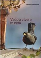 Francesco Tomasinelli - Vado a vivere in città