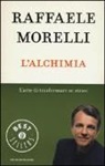 Raffaele Morelli - L'alchimia. L'arte di trasformare se stessi