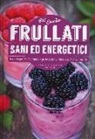 Pat Crocker - Frullati e smoothies sani ed energetici