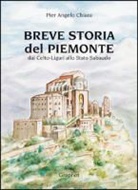 P. Angelo Chiara - Breve storia del Piemonte. Dai celto-liguri allo Stato Sabaudo