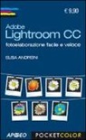 Elisa Andreini - Adobe Lightroom CC. Fotoelaborazione facile e veloce