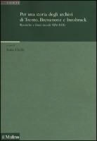 K. Occhi - Per una storia degli archivi di Trento, Bressanone e Innsbruck. Ricerche e fonti (secoli XIV-XIX)