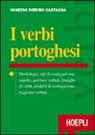 Vanessa Ribeiro Castagna - I verbi portoghesi. Morfologia, tipi di coniugazione, aspetto, perifrasi verbali, famiglie di verbi, modelli di coniugazione, reggenza verbale