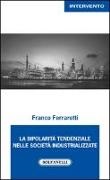 Franco Ferrarotti - La bipolarità tendenziale nelle società industrializzate