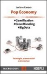 Luciano Canova, M. Temporelli - Pop economy. #Gamification #Crowdfunding #Big Data. Tecnologia, scienze sociali e innovazione