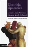 G. A. Lodigiani, G. Mannozzi - Giustizia riparativa. Ricostruire legami, ricostruire persone