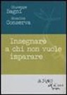 Giuseppe Bagni, Rosalba Conserva - Insegnare a chi non vuole imparare