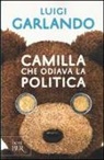 Luigi Garlando - Camilla che odiava la politica