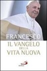 Francesco (Jorge Mario Bergoglio) - Il Vangelo della vita nuova. Seguire Cristo, servire l'uomo