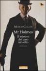 Mitch Cullin - Mr Holmes. Il mistero del caso irrisolto