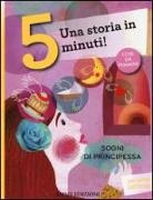 Roberto Piumini, A. Godeassi - Sogni di principessa. Una storia in 5 minuti!
