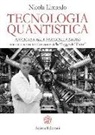 Nicola Limardo - Tecnologia quantistica applicata alla particella di Dio. Con una nuova teorizzazione della «Legge del tutto»
