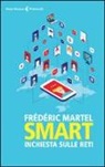 Frédéric Martel - Smart. Inchiesta sulle reti