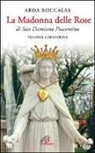 Arda Roccalas - La Madonna delle rose. Di San Damiano Piacentino. Tra fede e devozione