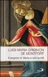 Louis-Marie Grignion de Montfort, Luigi Grignon de Montfort - Il segreto di Maria e altri scritti