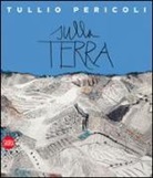 G. Campanini, E. Pontiggia - Sulla Terra. Tullio Pericoli 1995-2015. Ediz. italiana e inglese