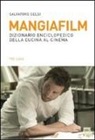 Salvatore Gelsi - Mangiafilm. Dizionario enciclopedico della cucina al cinema