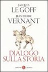 Jacques Le Goff, Jean-Pierre Vernant - Dialogo sulla storia