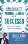 Mirco Gasparotto - Pensieri e azioni per il successo. Rivoluzionare le tue quotidianità e andare alla ricerca del successo
