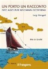 Luigi Ottogalli - Un porto, un racconto. Dieci avventure nei Caraibi occidentali