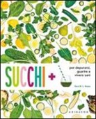 Kara M. Rosen - Succhi + per depurarsi, guarire e vivere sani