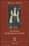 Mordecai Richler - La storia di Mortimer Griffin