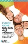 Eveline Crone - Nella testa degli adolescenti. I nostri ragazzi spiegati attraverso lo studio del loro cervello