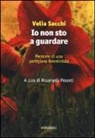 Velia Sacchi, R. Pesenti - Io non sto a guardare. Memorie di una partigiana femminista
