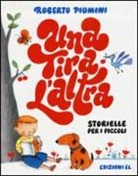 Roberto Piumini, A. Curti - Una tira l'altra. Storielle per i piccoli