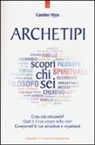 Caroline Myss - Archetipi. Scopri chi sei