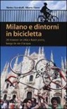 Matteo Scarabelli, Alberto Soana - Milano e dintorni in bicicletta. 20 itinerari in città e fuori porta, lungo le vie d'acqua