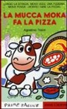 Agostino Traini - La mucca Moka fa la pizza. Stampatello maiuscolo
