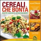 Silvia Strozzi - Cereali che bontà. Ricette, curiosità, approfondimenti