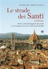 Roberto Lasciarrea, Anna L. Roma - Le strade dei santi a Firenze. Storie, miracoli, leggende di uomini con l'anima pervasa da immensa spiritualità