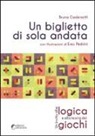 Bruno Codenotti - Un biglietto di sola andata. Un invito alla logica e alla teoria dei giochi