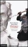 Pierre Hassner, Justin Vaïsse - Washington e il mondo. I dilemmi di una superpotenza