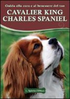 Loren Spiotta-Dimare - Guida alla cura e al benessere del tuo Cavalier King Charles Spaniel