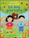 Felicity Brooks, Kay Widdowson - La mia giornata. Libri con adesivi