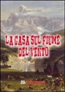 Domenico Rizzi, F. Filios - La casa sul fiume del vento