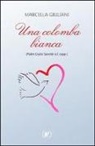 Marcella Giuliani - Una colomba bianca (Padre Giulio Savoldi o.f. capp.)