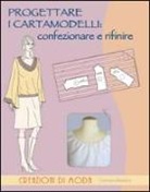 Teresa Gilewska - Progettare i cartamodelli: confezionare e rifinire