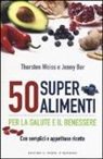 Jenny Bor, Thorsten Weiß - 50 superalimenti per la salute e il benessere. Con semplici e appetitose ricette