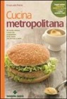 Emanuele Patrini - Cucina metropolitana. 80 ricette sfiziose e sane pronte in 20 minuti