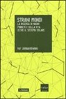 Ray Jayawardhana - Strani mondi. La ricerca di nuovi pianeti e della vita oltre il sistema solare